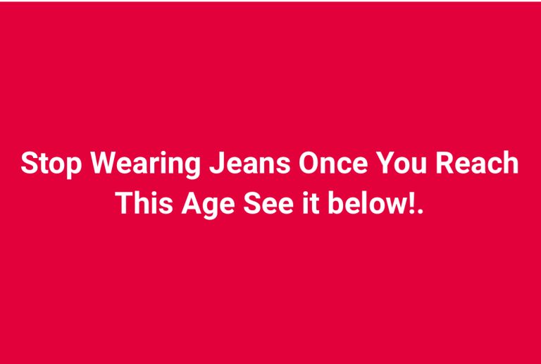 Stop Wearing Jeans Once You Reach This Age See it below!