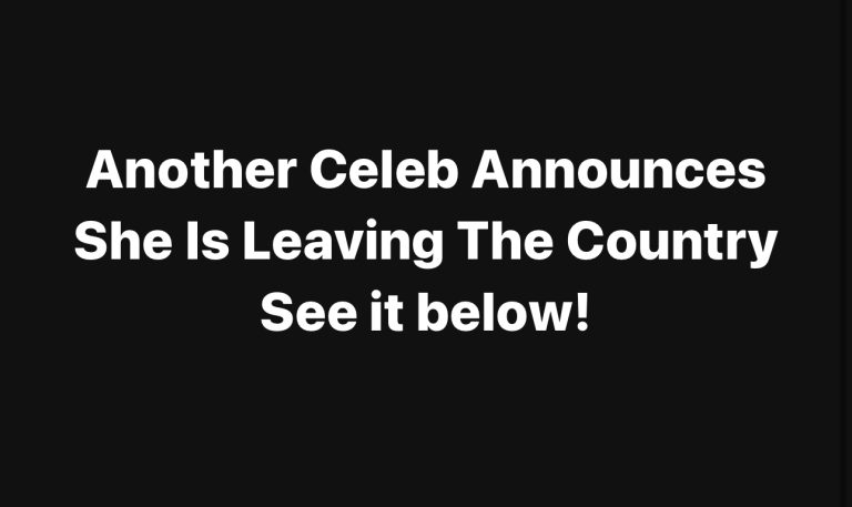 Another Celeb Announces She Is Leaving The Country